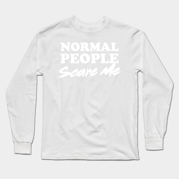 Normal people scare me Long Sleeve T-Shirt by Portals